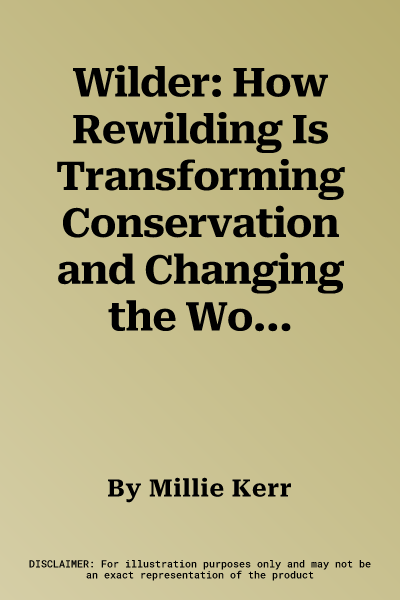 Wilder: How Rewilding Is Transforming Conservation and Changing the World