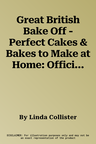 Great British Bake Off - Perfect Cakes & Bakes to Make at Home: Official Tie-In to the 2016 Series