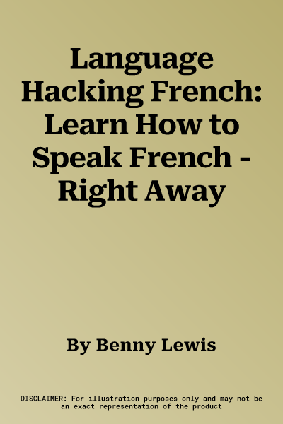 Language Hacking French: Learn How to Speak French - Right Away