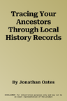 Tracing Your Ancestors Through Local History Records