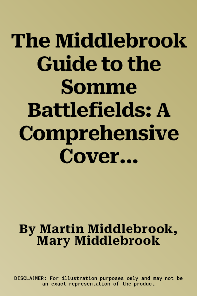 The Middlebrook Guide to the Somme Battlefields: A Comprehensive Coverage from Crecy to the World Wars