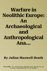 Warfare in Neolithic Europe: An Archaeological and Anthropological Analysis