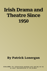 Irish Drama and Theatre Since 1950