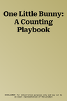 One Little Bunny: A Counting Playbook