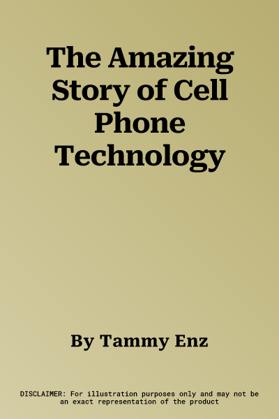 The Amazing Story of Cell Phone Technology