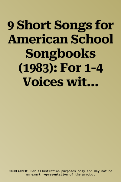 9 Short Songs for American School Songbooks (1983): For 1-4 Voices with and Without Accompaniment (Piano), Scored for Solo Voice or Chorus