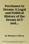 Perchance to Dream: A Legal and Political History of the Dream ACT and Daca