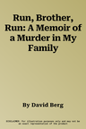 Run, Brother, Run: A Memoir of a Murder in My Family