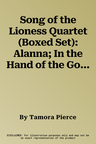 Song of the Lioness Quartet (Boxed Set): Alanna; In the Hand of the Goddess; The Woman Who Rides Like a Man; Lioness Rampant