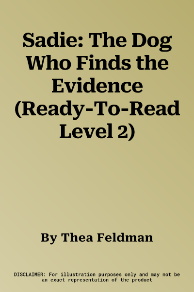 Sadie: The Dog Who Finds the Evidence (Ready-To-Read Level 2)