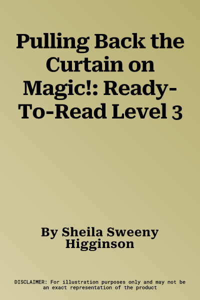 Pulling Back the Curtain on Magic!: Ready-To-Read Level 3