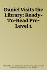 Daniel Visits the Library: Ready-To-Read Pre-Level 1