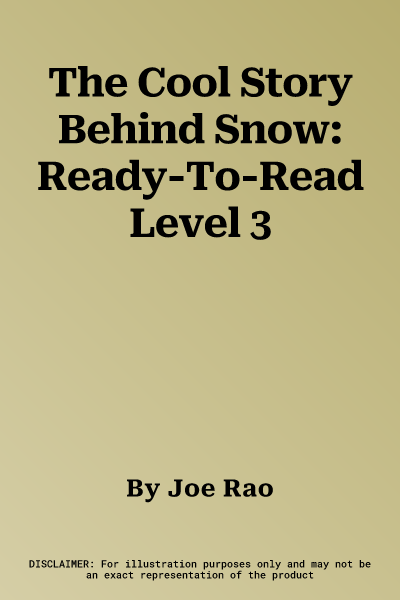 The Cool Story Behind Snow: Ready-To-Read Level 3