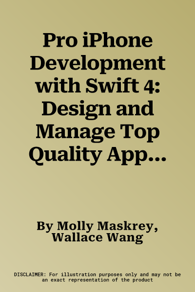 Pro iPhone Development with Swift 4: Design and Manage Top Quality Apps