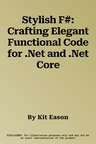 Stylish F#: Crafting Elegant Functional Code for .Net and .Net Core