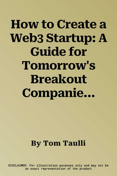 How to Create a Web3 Startup: A Guide for Tomorrow's Breakout Companies