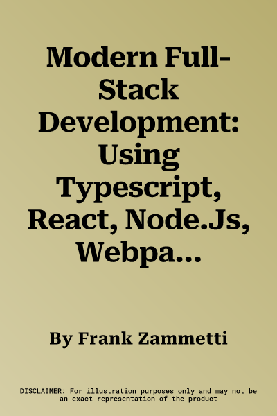 Modern Full-Stack Development: Using Typescript, React, Node.Js, Webpack, Python, Django, and Docker