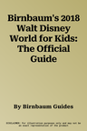 Birnbaum's 2018 Walt Disney World for Kids: The Official Guide