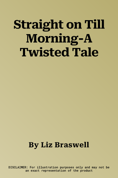 Straight on Till Morning-A Twisted Tale