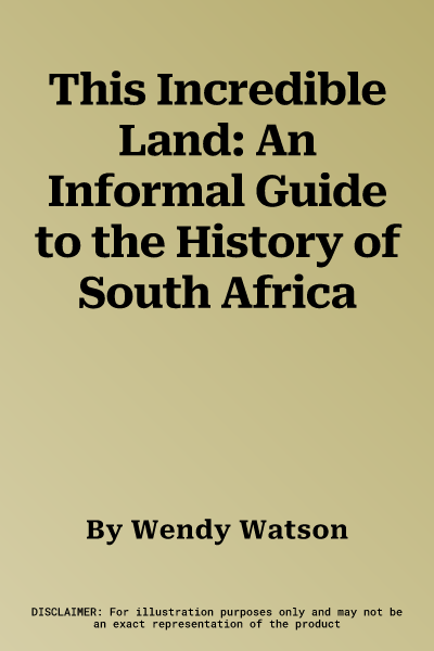 This Incredible Land: An Informal Guide to the History of South Africa