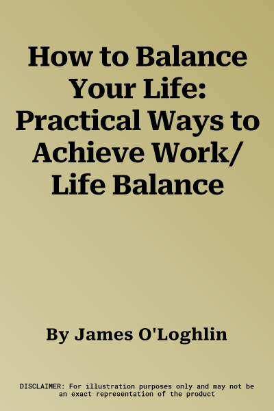 How to Balance Your Life: Practical Ways to Achieve Work/Life Balance