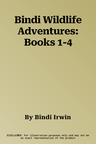 Bindi Wildlife Adventures: Books 1-4