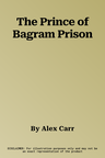 The Prince of Bagram Prison