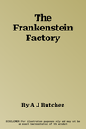 The Frankenstein Factory