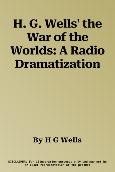 H. G. Wells' the War of the Worlds: A Radio Dramatization