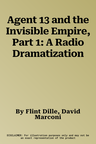 Agent 13 and the Invisible Empire, Part 1: A Radio Dramatization