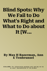 Blind Spots: Why We Fail to Do What's Right and What to Do about It [With Bonus Disc]