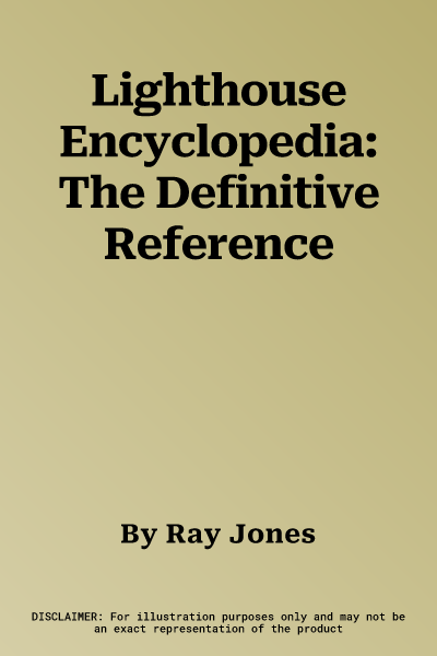 Lighthouse Encyclopedia: The Definitive Reference