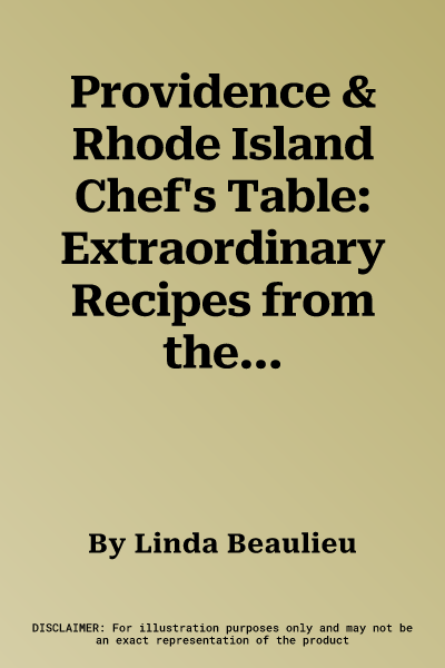 Providence & Rhode Island Chef's Table: Extraordinary Recipes from the Ocean State