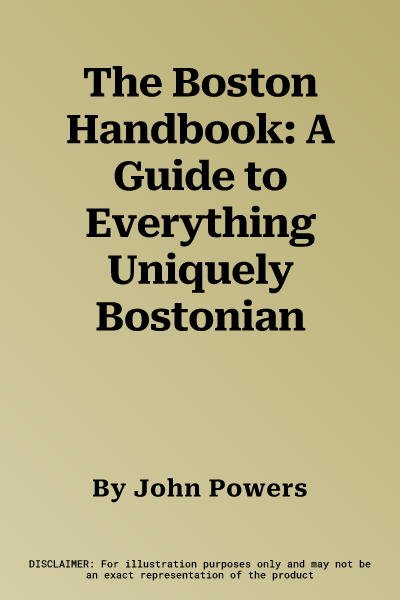 The Boston Handbook: A Guide to Everything Uniquely Bostonian