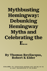 Mythbusting Hemingway: Debunking Hemingway Myths and Celebrating the Extraordinary Stories of His Life