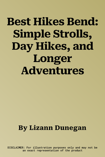 Best Hikes Bend: Simple Strolls, Day Hikes, and Longer Adventures