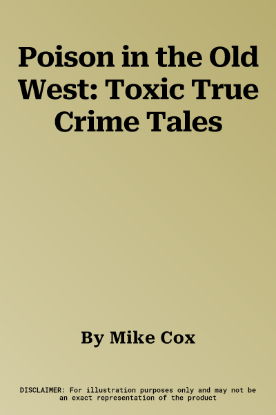 Poison in the Old West: Toxic True Crime Tales