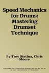 Speed Mechanics for Drums: Mastering Drumset Technique