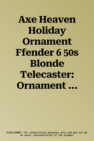 Axe Heaven Holiday Ornament Ffender 6 50s Blonde Telecaster: Ornament Blonde Telecst