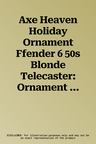 Axe Heaven Holiday Ornament Ffender 6 50s Blonde Telecaster: Ornament Blonde Telecst