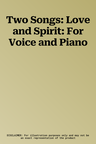 Two Songs: Love and Spirit: For Voice and Piano