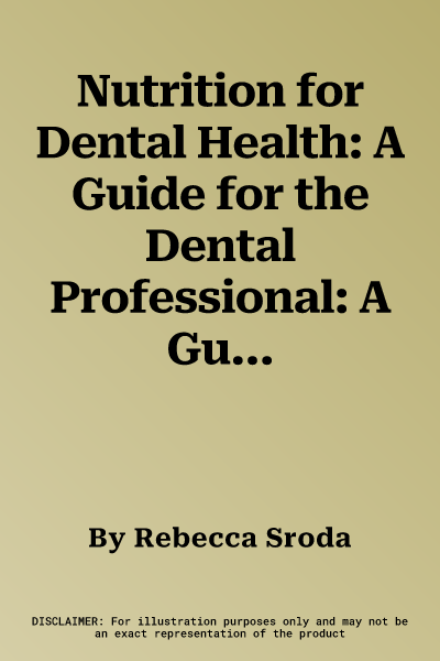 Nutrition for Dental Health: A Guide for the Dental Professional: A Guide for the Dental Professional