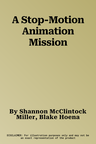 A Stop-Motion Animation Mission