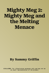 Mighty Meg 2: Mighty Meg and the Melting Menace