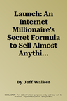 Launch: An Internet Millionaire's Secret Formula to Sell Almost Anything Online, Build a Business You Love, and Live the Life