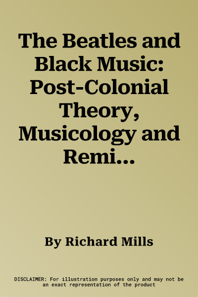 The Beatles and Black Music: Post-Colonial Theory, Musicology and Remix Culture