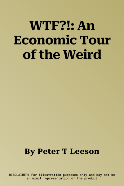 WTF?!: An Economic Tour of the Weird