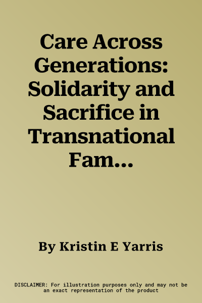 Care Across Generations: Solidarity and Sacrifice in Transnational Families