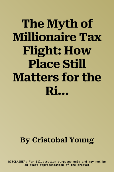 The Myth of Millionaire Tax Flight: How Place Still Matters for the Rich