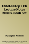 USMLE Step 2 Ck Lecture Notes 2022: 5-Book Set